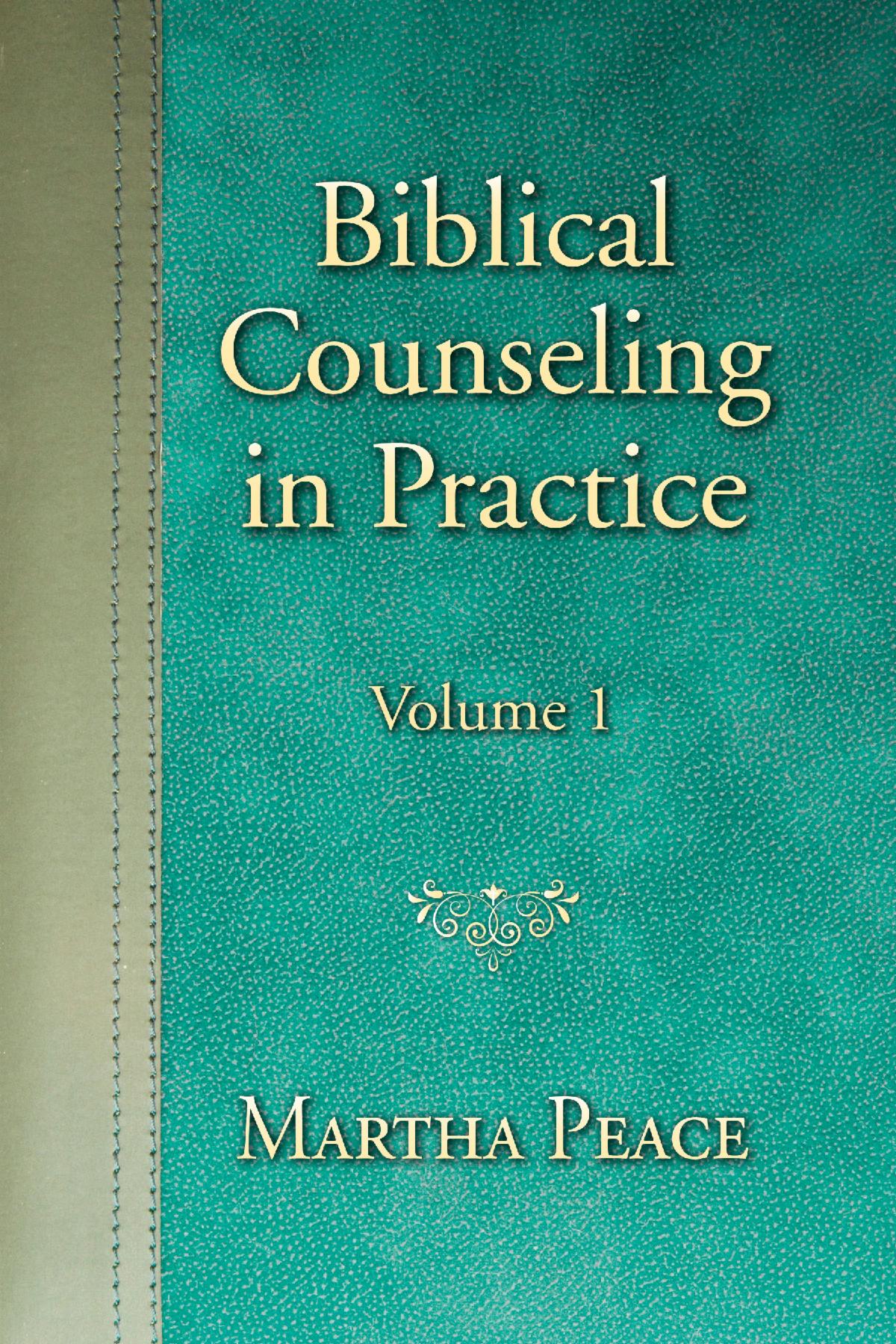 BIBLICAL COUNSELING IN PRACTICE Martha Peace